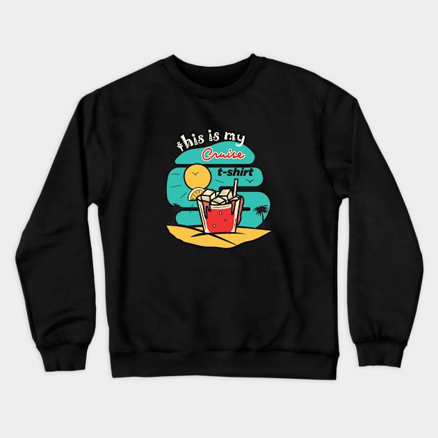 This is my Cruise Shirt Crewneck Sweatshirt by URLifeByDesign